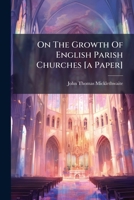 On the Growth of English Parish Churches [A Paper] 1272819442 Book Cover