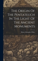 The Origin Of The Pentateuch In The Light Of The Ancient Monuments 1021859745 Book Cover