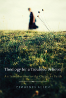 Theology for a Troubled Believer: An Introduction to the Christian Faith 0664223222 Book Cover