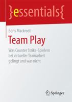 Team Play: Was Counter Strike-Spielern bei virtueller Teamarbeit gelingt und was nicht (essentials) 3658163399 Book Cover