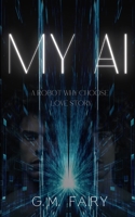My AI: A Robot Why-Choose Love Story B0C5PGTBSL Book Cover
