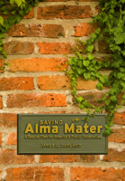 Saving Alma Mater: A Rescue Plan for America's Public Universities 0226283860 Book Cover