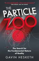 The Particle Zoo: The Search for the Fundamental Nature of Reality 1784298700 Book Cover