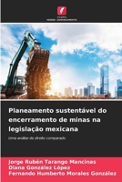 Planeamento sustentável do encerramento de minas na legislação mexicana (Portuguese Edition) 6200845506 Book Cover