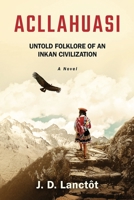 Acllahuasi: Untold Folklore of an Inkan Civilization 1736722328 Book Cover