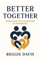 BETTER TOGETHER: Embracing the Discomfort of Difference B0FRGNCB5M Book Cover