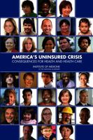 America's Uninsured Crisis:: Consequences for Health and Health Care 0309127890 Book Cover