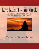 Love Is... Isn't Workbook: The Journey Within 1532860986 Book Cover