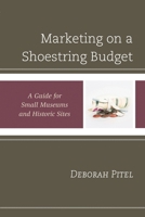 Marketing on a Shoestring Budget: A Guide for Small Museums and Historic Sites 1442263512 Book Cover