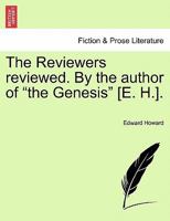 The Reviewers reviewed. By the author of "the Genesis" [E. H.]. 1241044341 Book Cover