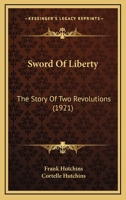 Sword Of Liberty: The Story Of Two Revolutions 0548905975 Book Cover