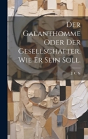 Der Galanthomme oder der Gesellschafter, wie er sein soll. 1022608673 Book Cover