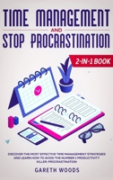 Time Management and Stop Procrastination 2-In-1 Book : Discover the Most Effective Time Management Strategies and Learn How to Avoid the Number 1 Productivity Killer: Procrastination 1648661122 Book Cover