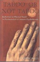 Taboo or Not Taboo: Reflections on Physical Touch in Psychoanalysis & Somatic Psychotherapy 1932462139 Book Cover