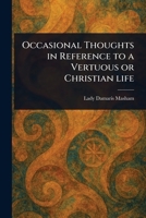 Occasional Thoughts in Reference to a Vertuous or Christian Life 1022918443 Book Cover