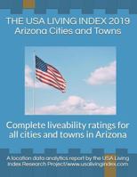 THE USA LIVING INDEX 2019 Arizona Cities and Towns: Complete liveability ratings for all cities and towns in Arizona 1794225706 Book Cover