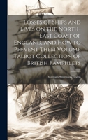 Losses of Ships and Lives on the North-east Coast of England, and how to Prevent Them Volume Talbot Collection of British Pamphlets 1021163562 Book Cover