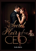 THE SECRET HEIR OF THE CEO: A Love Tested and a Legacy Worth Protecting B0DWSLQ6WL Book Cover