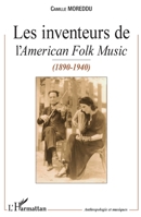 Les Inventeurs de l'American Folk Music: (1890-1940) (Anthropologie Et Musiques) (French Edition) 214030165X Book Cover