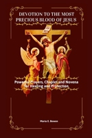 Devotion to the Most Precious Blood of Jesus: Powerful Prayers, Chaplet and Novena for Healing and Protection B0FJL8KMTW Book Cover