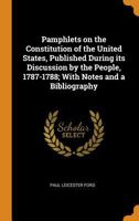 Pamphlets on the Constitution of the United States, Published During Its Discussion by the People, 1787-1788; With Notes and a Bibliography 161619054X Book Cover