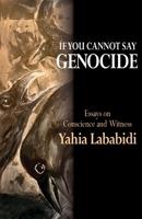 If You Cannot Say Genocide: Essays on Conscience and Witness 1613323042 Book Cover
