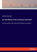 Are the Effects of Use and Disuse Inherited?: an examination of the view held by Spencer and Darwin 9355756992 Book Cover