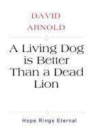 A Living Dog is Better Than a Dead Lion 198628445X Book Cover