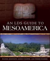 An LDS Guide to Mesoamerica 1599551209 Book Cover