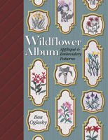 Wildflower Album: Applique & Embroidery Patterns 1574327593 Book Cover