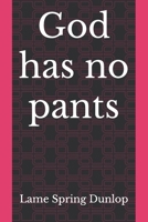 God has no pants B0F28Z8GFB Book Cover