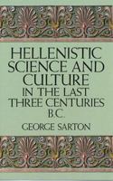 Hellenistic Science and Culture in the Last Three Centuries B.C. 0486277402 Book Cover