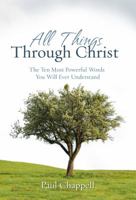 All Things through Christ: The Ten Most Powerful Words You Will Ever Understand 1598940147 Book Cover