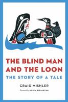 The Blind Man and the Loon: The Story of a Tale 0803239823 Book Cover