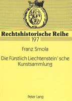 Die Fürstlich Liechtenstein'sche Kunstsammlung Rechtsfragen Zur Verbringung Der Sammlung Von Wien Nach Vaduz In Den Jahren 1944/45 3631346832 Book Cover