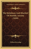 The Sinfulness and Mischief of Worldly Anxiety 1120928214 Book Cover
