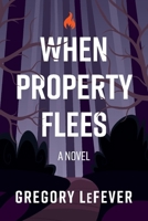 When Property Flees: A Novel 1543954103 Book Cover