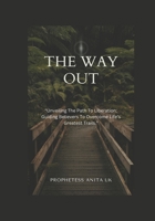 THE WAY OUT: “Unveiling The Path To Liberation: Guiding Believers To Overcome Life’s Greatest Trails.” B0CTGMH8ZL Book Cover