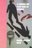 EL HOMBRE QUE PERSEGÍA SU SOMBRA: Novela a blanco y negro B08QBPT772 Book Cover