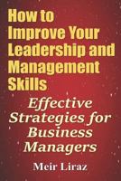 How to Improve Your Leadership and Management Skills: Effective Strategies for Business Managers 1548369527 Book Cover