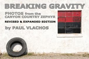 BREAKING GRAVITY: PHOTOS from the CANYON COUNTRY ZEPHYR - REVISED & EXPANDED EDITION 0991453573 Book Cover