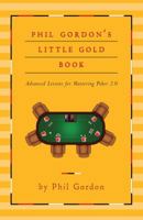 Phil Gordon's Little Gold Book: Advanced Lessons for Mastering Poker 2.0 1451641591 Book Cover