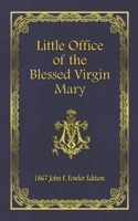 Little Office of the Blessed Virgin Mary: 1867 John F. Fowler Edition 1719996199 Book Cover