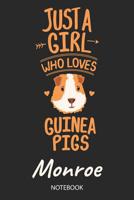 Just A Girl Who Loves Guinea Pigs - Monroe - Notebook: Cute Blank Ruled Personalized & Customized Name School Notebook Journal for Girls & Women. Guinea Pig Accessories & Stuff. Kindergarten Writing P 1071083422 Book Cover