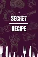 My Secret Recipes: Guide Blank Recipe Book Journal to write in your Own Recipes, A Keepsake Cookbook Organizer for your Favorite Meals 1677201029 Book Cover