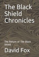The Black Shield Chronicles: The Return of The Black Shield B085HP9FJD Book Cover