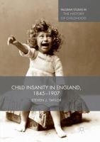 Child Insanity in England, 1845-1907 1349956066 Book Cover