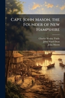 Capt. John Mason, the Founder of New Hampshire 1024268675 Book Cover