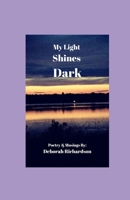 My Light Shines Dark: Poetry & Musings 168938932X Book Cover