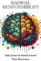 Radical Responsibility: Daily Dares For Mental Growth B0GHYCV4M5 Book Cover